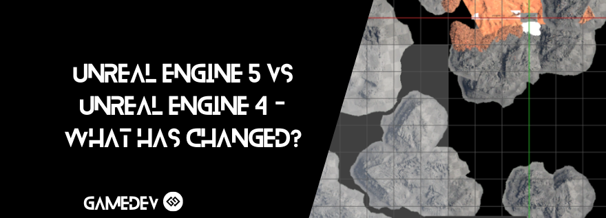 Unreal Engine 5 Vs Unreal Engine 4 - What Has Changed? - Gamedev.gg